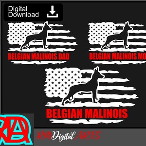 May include: Three digital downloads of a Belgian Malinois dog silhouette on a distressed American flag background. The top two designs include the text "Belgian Malinois Dad" and "Belgian Malinois Mom". The bottom design includes the text "Belgian Malinois".