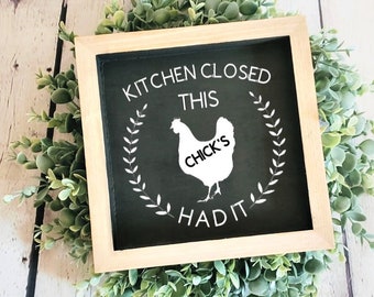 Kitchen is Closed this Chick's had it | Country Kitchen Signs | Kitchen Decor | Farmhouse Kitchen Sign | Farmhouse Decor | Rustic Kitchen