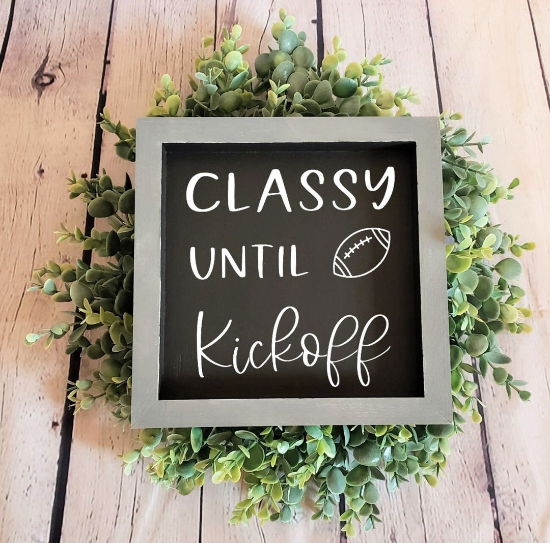 Classy Until Kickoff | Football Wood Signs | Football Decor | Fall ...