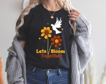 Let’s bloom together shirt, flower shirt, retro shirt, women’s tees, teacher gift, gift for her, motivational shirt