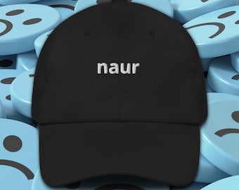 Naur, Funny Hat, Meme Baseball Cap, Dad Hat, British Accent Joke, Social Media Inspired, Unisex, Funny Christmas Gift, Adjustable Size
