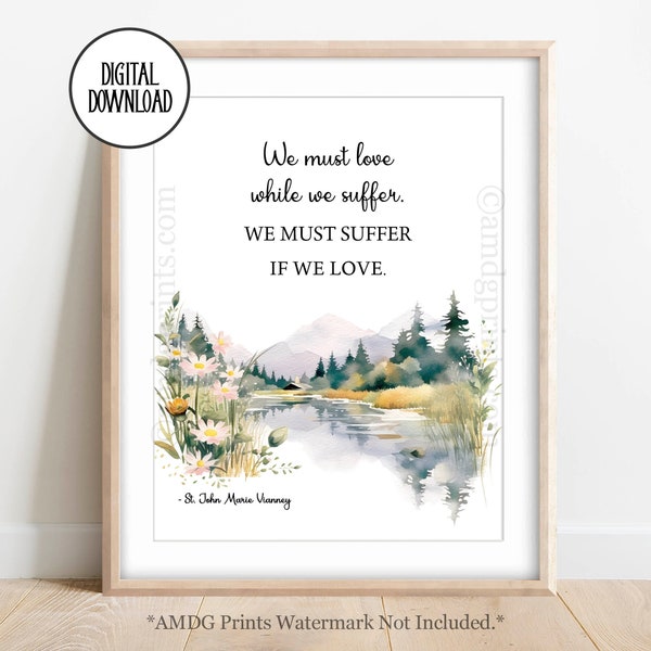 We Must Love; St John Marie Vianney Quote; Cure D'Ars Quote; Saint Quote Print