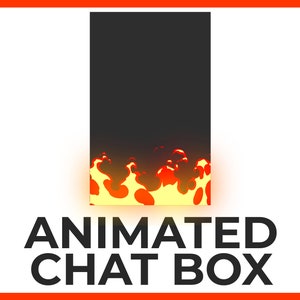 May include: A black chat box with a fiery orange and yellow animated flame effect at the bottom. The text "ANIMATED CHAT BOX" is below the box.