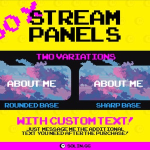 May include: Two variations of a digital stream panel with a pink and blue gradient background. The text "ABOUT ME" is displayed on each panel. One panel has a rounded base and the other has a sharp base. The text "30 STREAM PANELS" is displayed in large, pixelated letters at the top of the image. The text "WITH CUSTOM TEXT!" is displayed in large, pixelated letters at the bottom of the image. The text "JUST MESSAGE ME THE ADDITIONAL TEXT YOU NEED AFTER THE PURCHASE!" is displayed below the text "WITH CUSTOM TEXT!" The text "SOLIN.GG" is displayed in the bottom right corner of the image.
