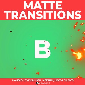 May include: A green screen with a white letter "B" in the centre. The background has a red and orange fire effect on the right side. The text "MATTE TRANSITIONS" is in white on a red background at the top of the image. The text "4 AUDIO LEVELS (HIGH, MEDIUM, LOW & SILENT)" is in white on a red background at the bottom of the image. The text "solindigital" is in white on a red background below the text about audio levels.