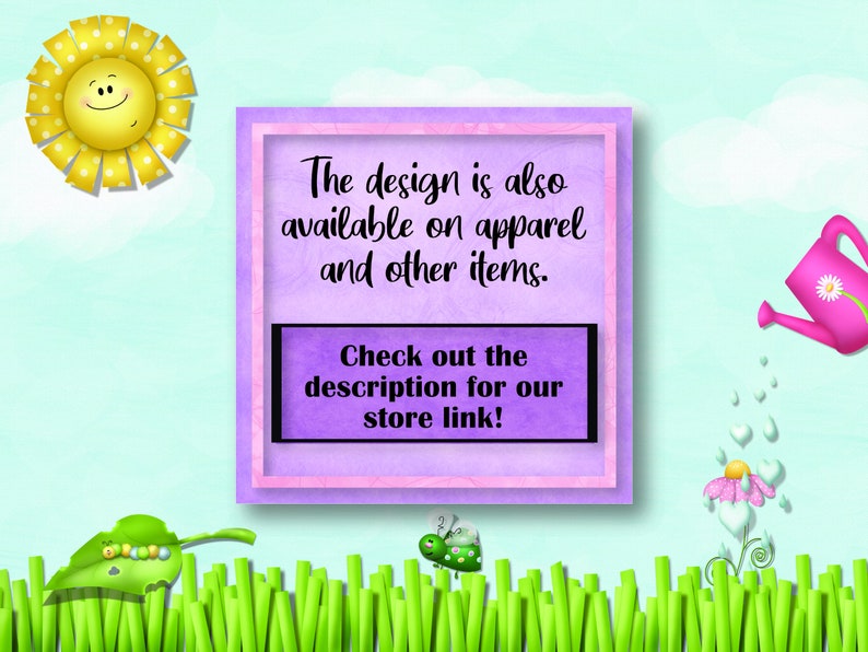 May include: A purple and pink square with a white border, with the text "The design is also available on apparel and other items. Check out the description for our store link!" in black text.