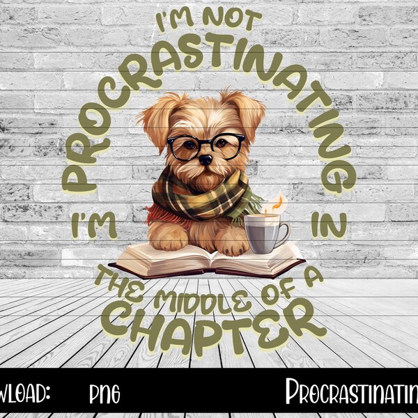 Dog Shirt for Reader, I'm Not Procrastinating I'm in the Middle of a Chapter PNG, Gift for Reader, Librarian Digital File, Avid Reader Gift