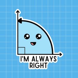 I'm always right angle Kawaii/Cute Math Sticker in Matte or Glossy Finish