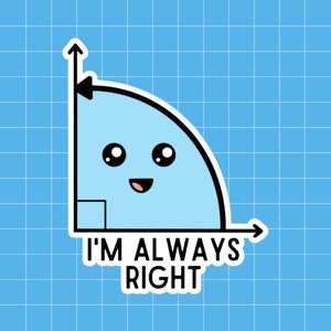 I&#39;m always right angle Kawaii/Cute Math Sticker in Matte or Glossy Finish
