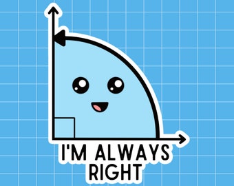 I'm always right angle Kawaii/Cute Math Sticker in Matte or Glossy Finish