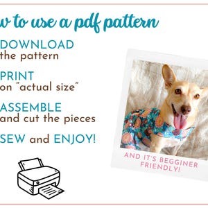 May include: A graphic with instructions on how to use a PDF pattern. The instructions include downloading, printing, assembling, and sewing. The graphic also includes a photo of a dog wearing a colorful patterned garment. The text reads "how to use a pdf pattern", "DOWNLOAD the pattern", "PRINT on "actual size"", "ASSEMBLE and cut the pieces", "SEW and ENJOY!" and "AND IT'S BEGGINER FRIENDLY!"
