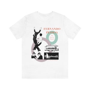 Fernando Pessoa Book of Disquiet Literature Philosophy Poetry Literary Portuguese Lisbon Fiction T-Shirt