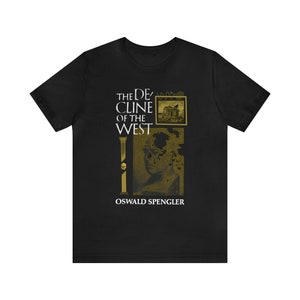 Oswald Spengler The Decline of the West Man and Technics Philosophy History Literature Illustrated T-shirt Ernst Jünger