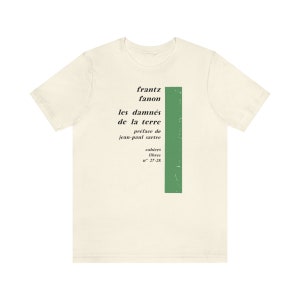 Frantz Fanon The Wretched of the Earth Political Philosophy Post-Colonial Edward Said Michael Parenti Jean-Paul Sartre Literature T-Shirt
