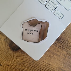Bread Sticker | Funny Quote | Loaf Sticker | Cute Bread Sticker| Vinyl Laminated Sticker | Laptop Flask Skateboard Journal Phone Sticker