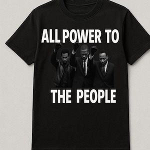 All Power to the People Shirt – Huey P. Newton, Malcolm X, Martin Luther King Jr. Black Power Fist T-Shirt