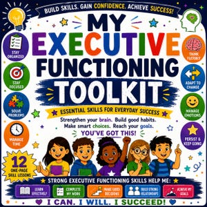May include: A colorful graphic titled "My Executive Functioning Toolkit" with text and illustrations. It includes phrases like "Stay Organized," "Solve Problems," and "Achieve My Goals." The image features children and motivational messages.