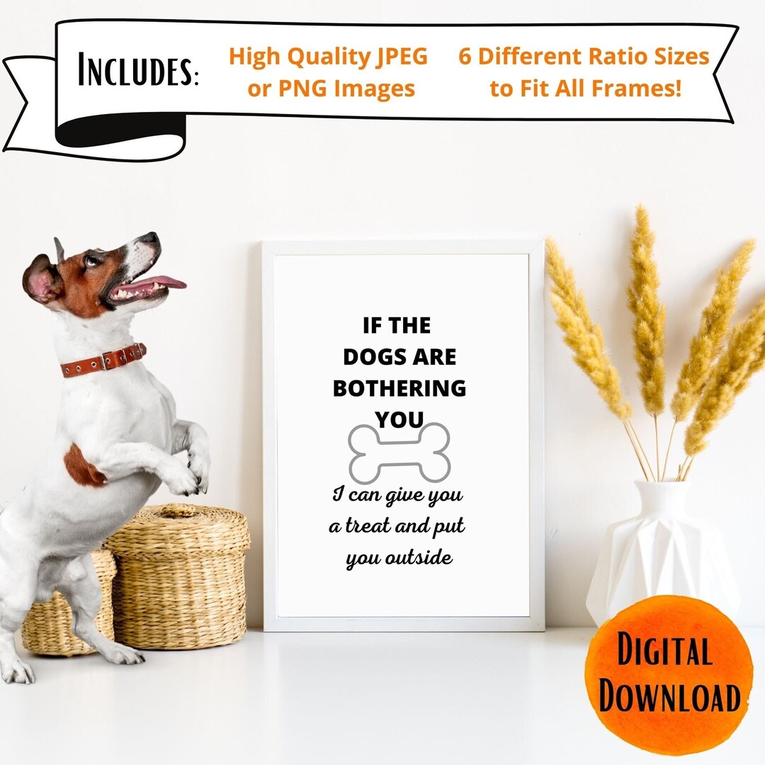 If the Dogs Are Bothering You PRINTABLE Digital Art Pet Sign Funny Dog