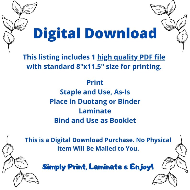 Digital Download instructions stating listing includes 1 high quality PDF file, with 8.5x11 inch size for printing. SImply download, print, and place in duotang or binder. This is  a digital download purchase and no physical item will be mailed .