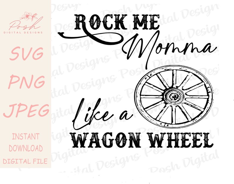 Rock Me Mama Like A Wagon Wheel, Country Music, Sublimation Design, Digital File, Iron On, PNG