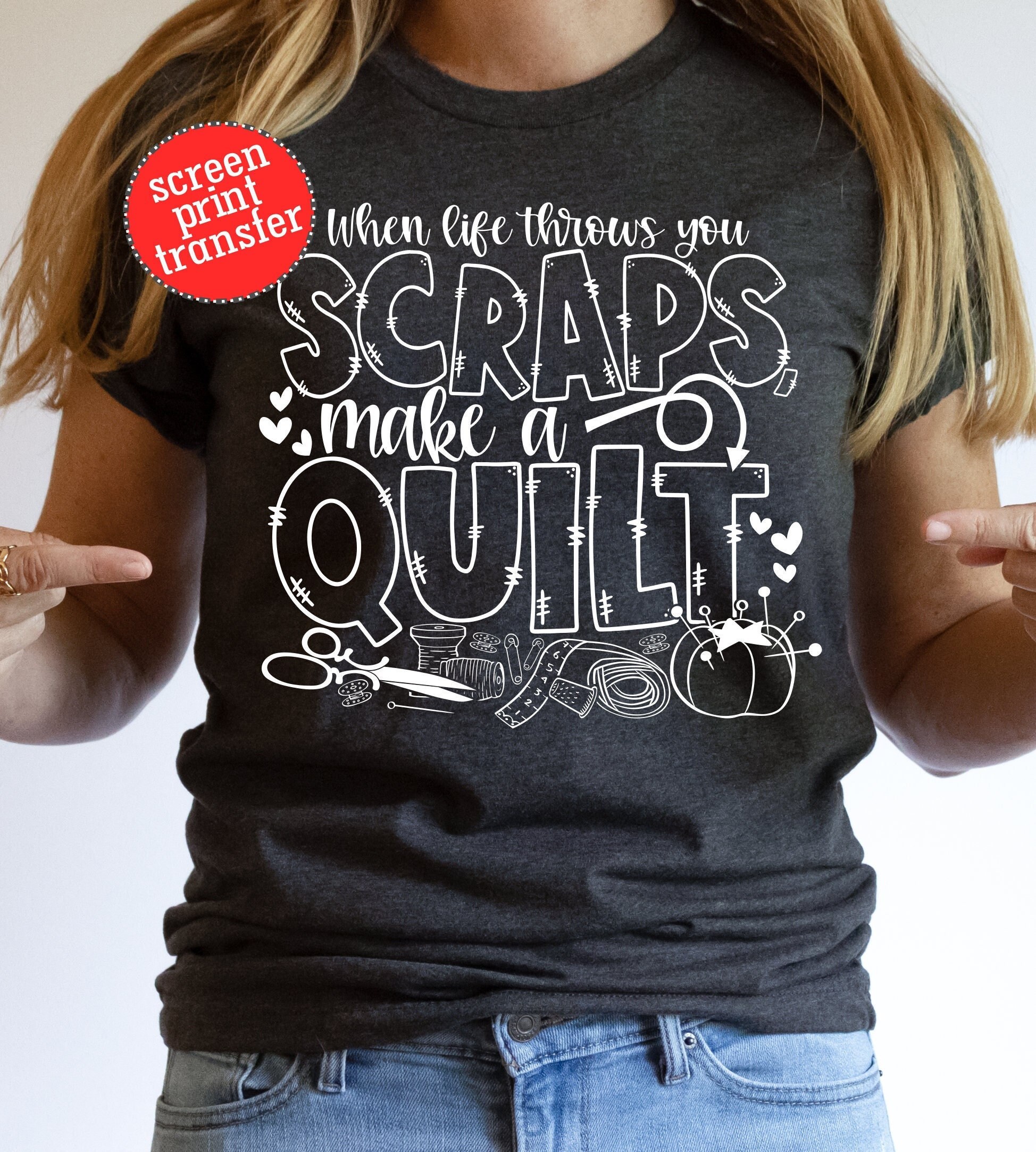 When Life Throws You Scraps Make a Quilt Screen Print Transfer | Seamstress Screen Print | Sewing Screen Print Transfer |Quilt Heat Transfer