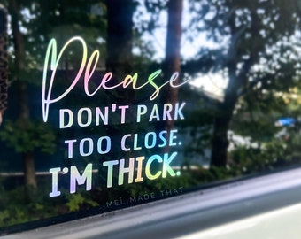 Please Don’t Park Too Close I’m THICK/Fat/Chunky/Fluffy/Chonky/Curvy - Holographic Vinyl DECAL