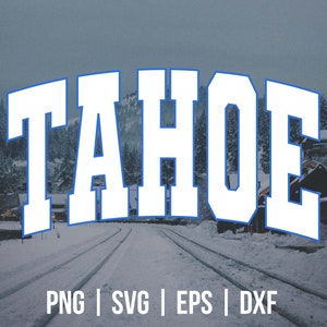 May include: A white graphic with the word "TAHOE" in a blue outline, set against a snowy landscape with a road leading into the distance. The text "PNG | SVG | EPS | DXF" is below the graphic.