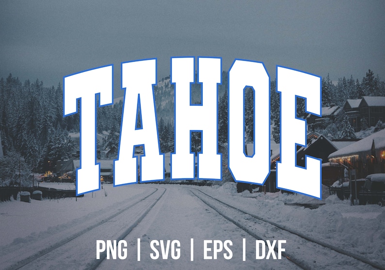 May include: A white graphic with the word "TAHOE" in a blue outline, set against a snowy landscape with a road leading into the distance. The text "PNG | SVG | EPS | DXF" is below the graphic.