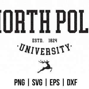 May include: Black and white graphic design with the text "NORTH POLE UNIVERSITY" and "ESTD. 1824". A silhouette of a reindeer is below the text. The text "PNG | SVG | EPS | DXF" is at the bottom of the design.