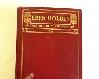 Antique Hardcover Fiction "Eben Holden, A Tale of the North County" by Irving Bacheller
