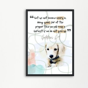 May include: A framed print with a watercolor background and a cute puppy. The print features a quote from Galatians 6:9: "Let us not become weary in doing good, for at the proper time we will reap a harvest if we do not give up."