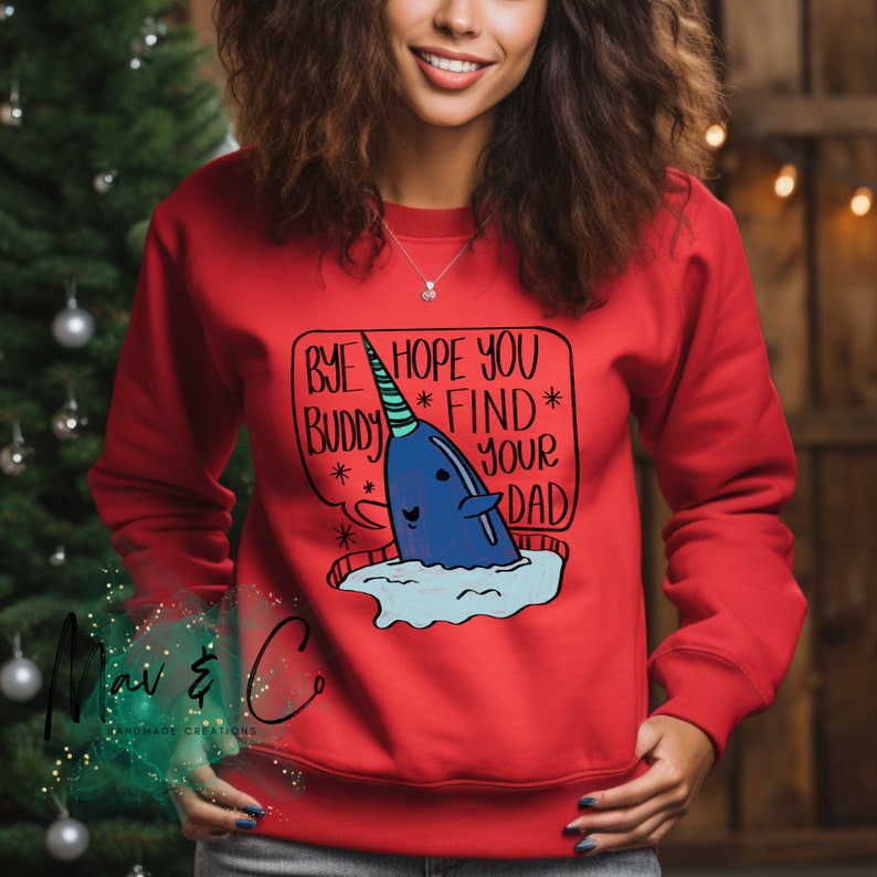 Bye Buddy Mr. Narwhal Sweatshirt Elf Christmas Movie Christmas