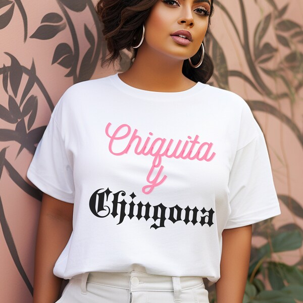 chiquita y chingona shirt, chingona shirt, chula t shirt, chula shirt, bonita shirt, chigona, latina tee, empowered latina, camisa chingona