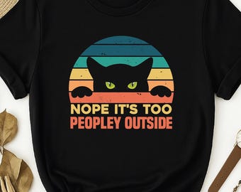 It's Too Peopley Outside Cat Shirt, socially awkward, sarcastic shirt, sarcastic tee, funny introvert, too peopley outside, funny sarcastic