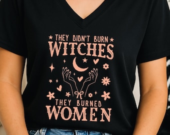 They Didn't Burn Witches V-Neck T-Shirt, They Burned Women Shirt, Feminist Witch Shirt, Bury the Patriarchy, Halloween Feminism T-shirt Gift