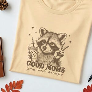Funny Raccoon Good Moms Say Bad Words Shirt, Funny Mom Shirt, Mom Life Shirt, Mother’s Day Shirt, Mom Appreciation Shirt, Gift for Mom Tee