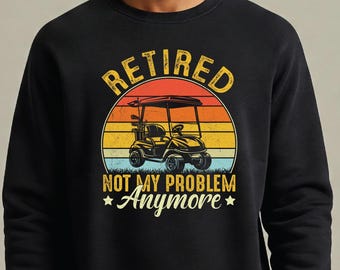 Retired sweatshirt, funny retirement gift