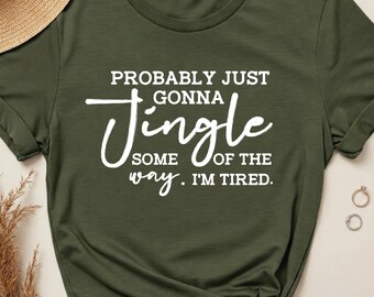 Probably just gonna jingle shirt, new year shirt, merry christmas tee, holiday sweatshirt, christmas tshirt, funny christmas gift, christmas