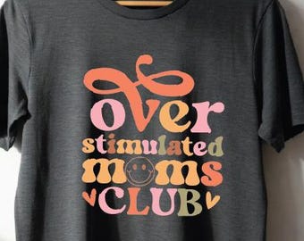Overstimulated Moms Club T-Shirt, Moms Club Shirt, Funny Mom Shirt, Trendy Mothers Day Shirt, Mama T-shirt, Gift For Mama, Mom Birthday Gift