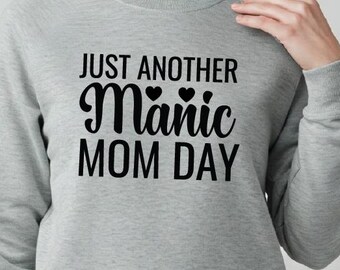 Just Another Manic Mom Day Sweatshirt, Hectic Mom Life Shirt, Gift for Mom, Crazy Life Shirt, Mom Shirt, Gift for Her, Mothers Day Sweater