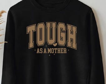 Tough as a Mother Sweatshirt for Mom, Mother's Day Gift , Strong Mama Shirt, Strong as a Mother, Strong Female, Tough as a Mother Hoodie