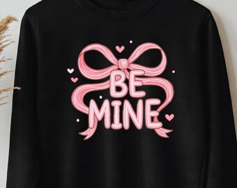 Be mine sweatshirt, gift for her, valentine