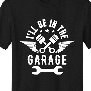 I&#39;ll Be In The Garage Shirt Father&#39;s Day Gif, Workbench for Papa Working In The Garage T-Shirt, Gift for Dad, Mechanic Gift, Handyman Gifts