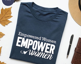 Empowered Women Empower Women V-Neck T-Shirt, Feminist Equal Rights Shirt, Feminism Quote Top, Girl Power Clothing, Activist Gift for Her