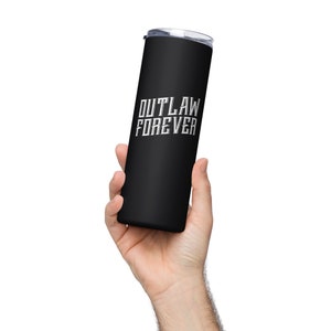 Outlaw - Outlaw Country. Outlaw Forever. Stainless steel tumbler
