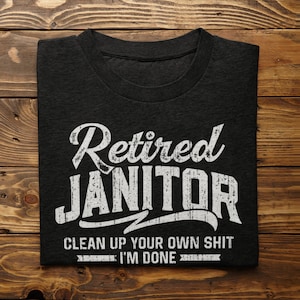 Funny Retired Janitor T-Shirt - Custodian Retirement Gift