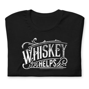 Whiskey Helps Funny Whiskey Lovers T-Shirt