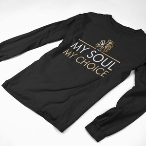 My Soul My Choice Catholic T-Shirt -- Unisex Long Sleeve Tee
