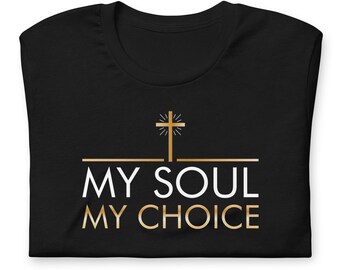 My Soul My Choice Christian T Shirt Unisex Tee