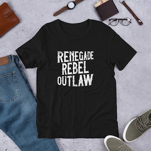 May include: Black t-shirt with white text that reads "Renegade Rebel Outlaw".